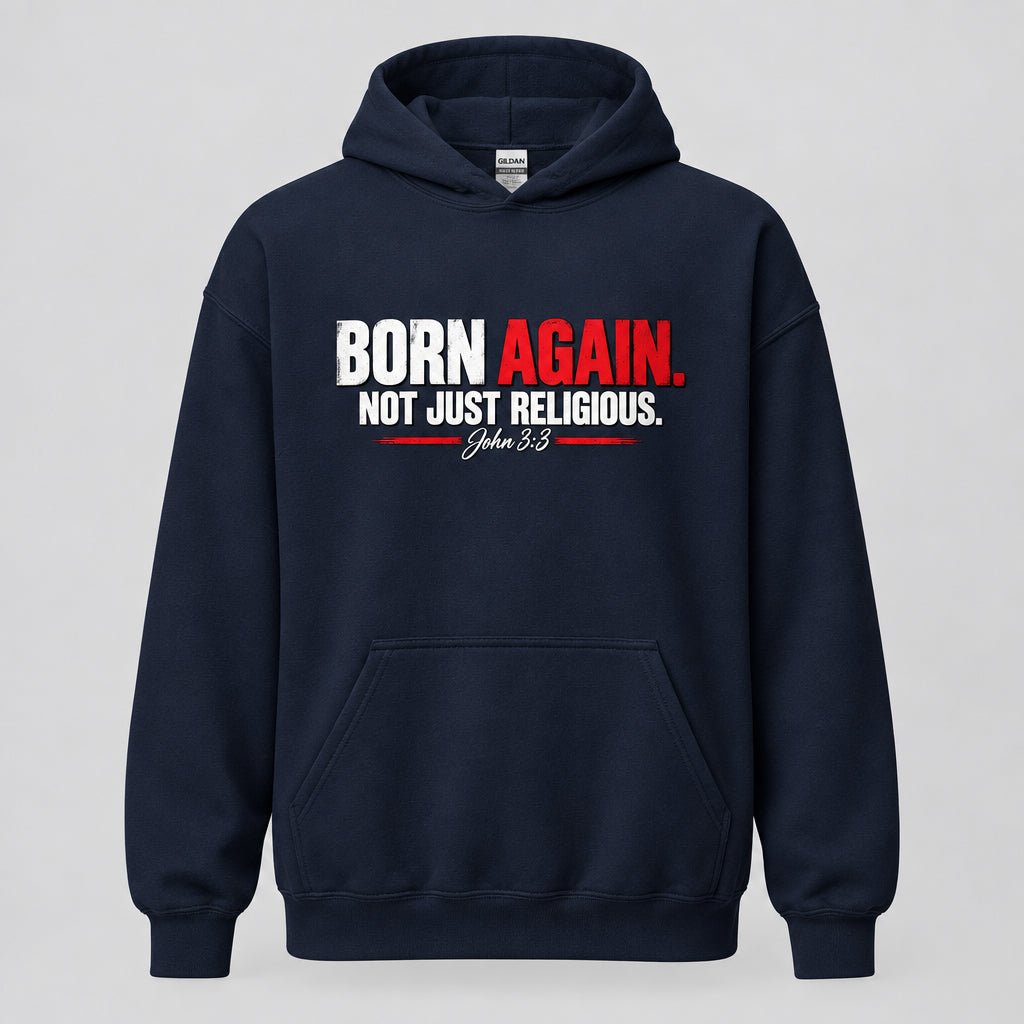 Navy blue: Navy blue pullover hoodie with “BORN AGAIN. NOT JUST RELIGIOUS.” and “John 3:3” printed across the chest.