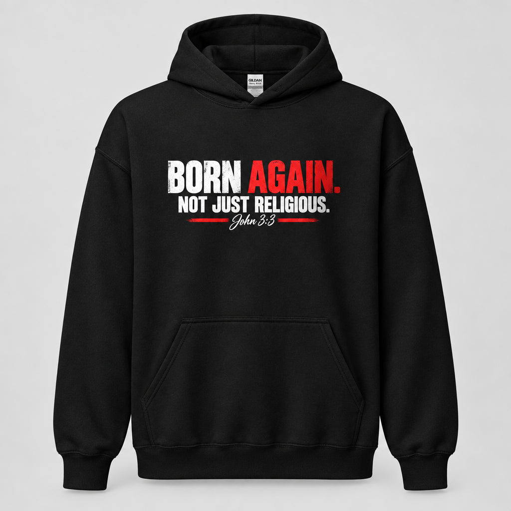Black: Black pullover hoodie with “BORN AGAIN. NOT JUST RELIGIOUS.” and “John 3:3” printed across the chest.